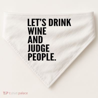 Let’S Drink Wine And Judge People USA-Made Doggie Bandana