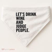 Let’S Drink Wine And Judge People USA-Made Doggie Bandana thumb 0
