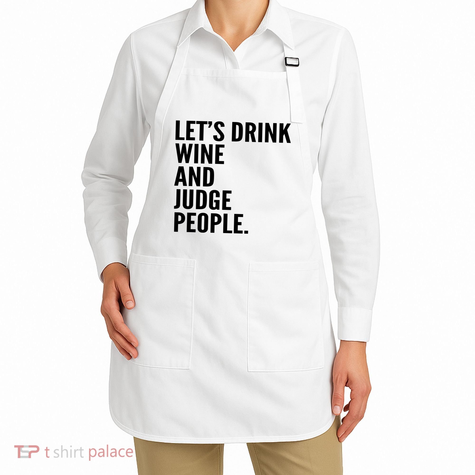 Let’S Drink Wine And Judge People Apron