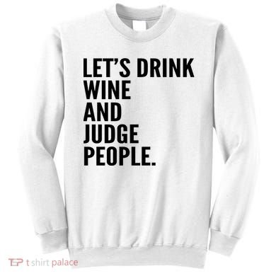 Let’S Drink Wine And Judge People Sweatshirt