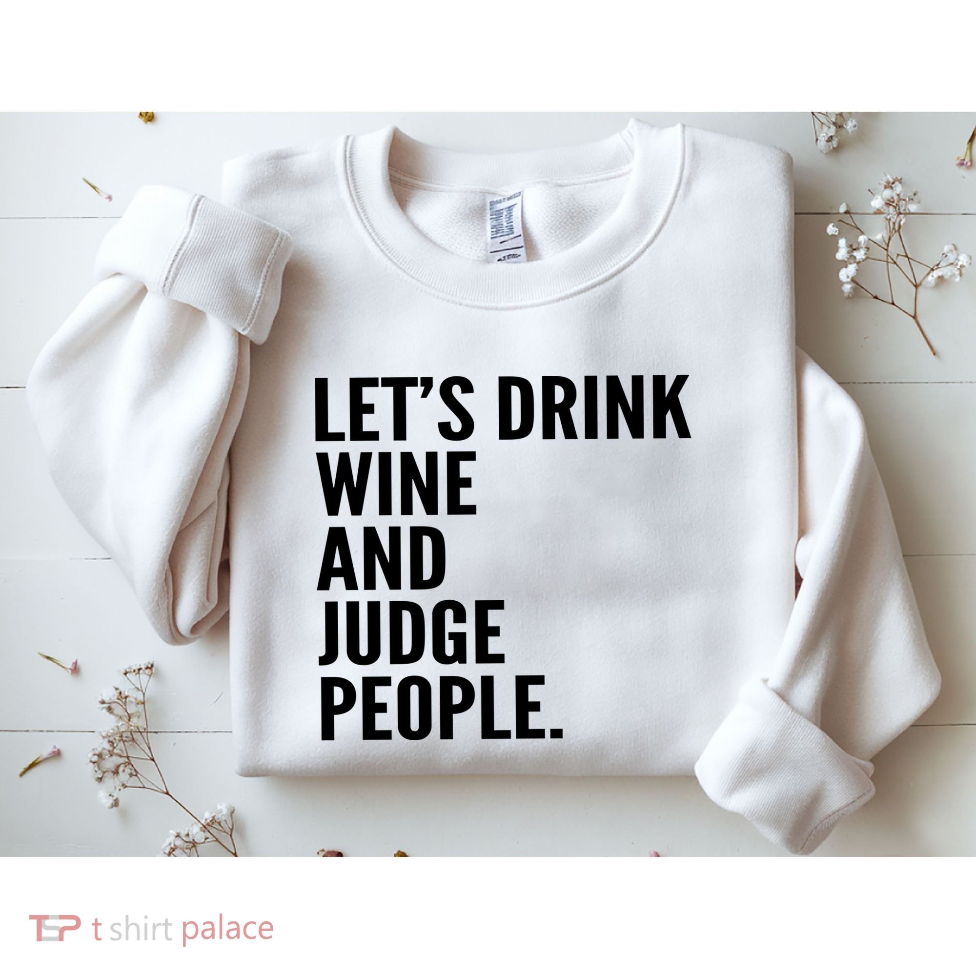 Let’S Drink Wine And Judge People Sweatshirt