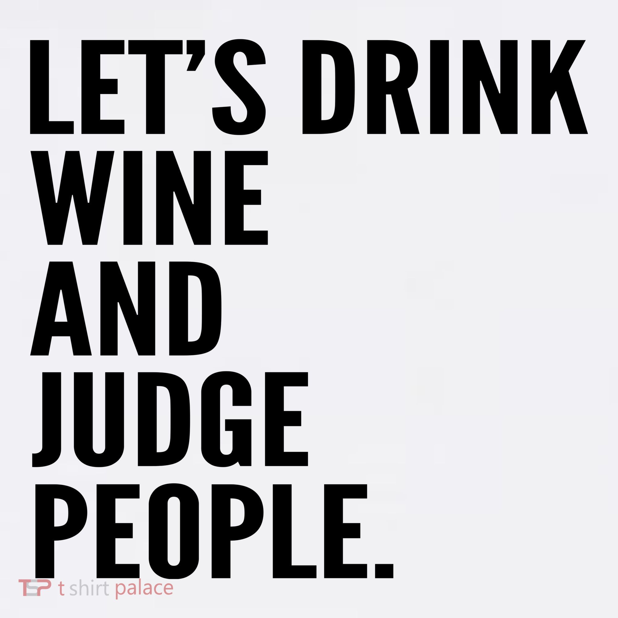Let’S Drink Wine And Judge People Sweatshirt