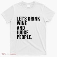 Let’S Drink Wine And Judge People T-Shirt thumb 0