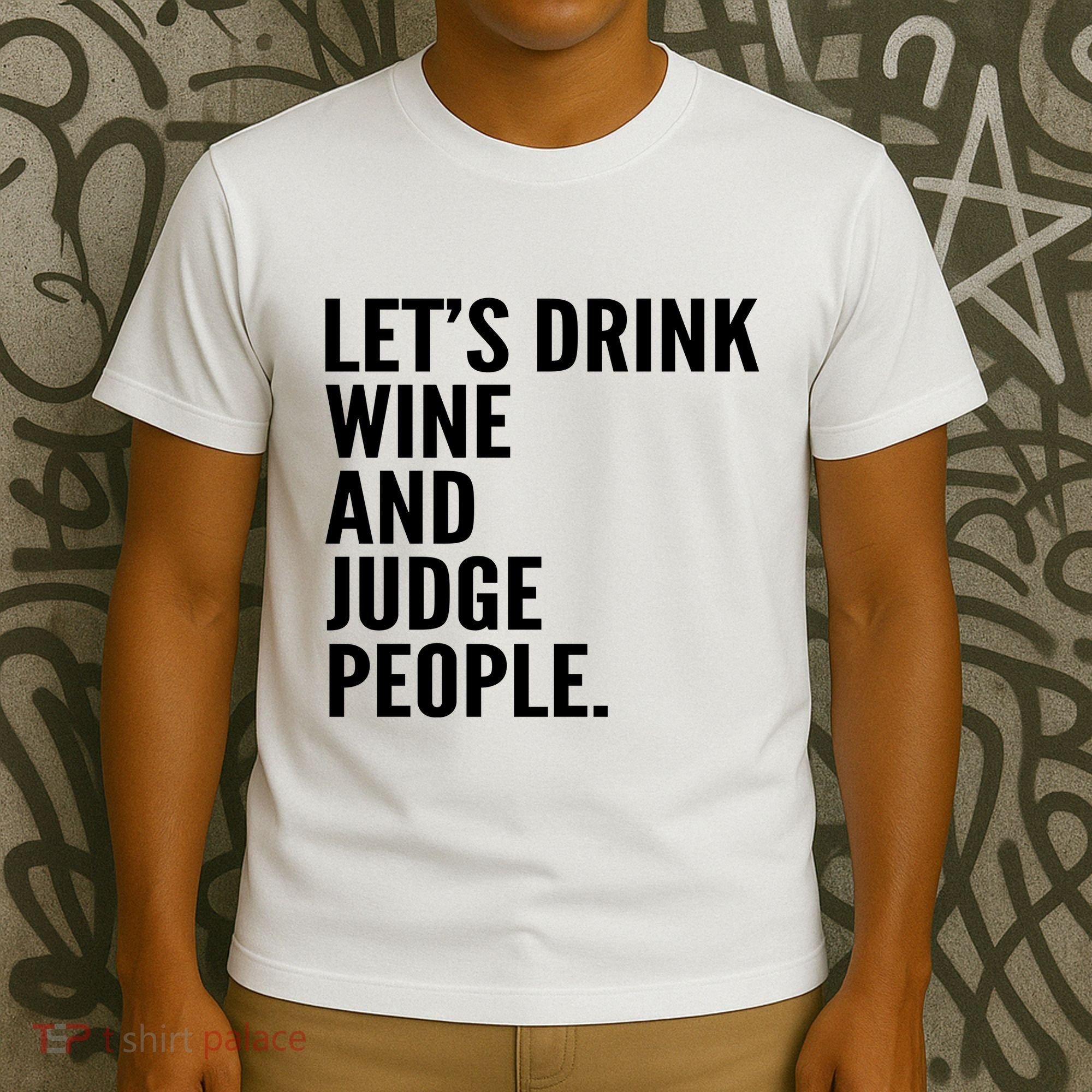 Let’S Drink Wine And Judge People T-Shirt