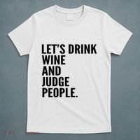 Let’S Drink Wine And Judge People T-Shirt thumb 5