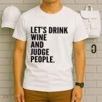 Let’S Drink Wine And Judge People T-Shirt thumb 6