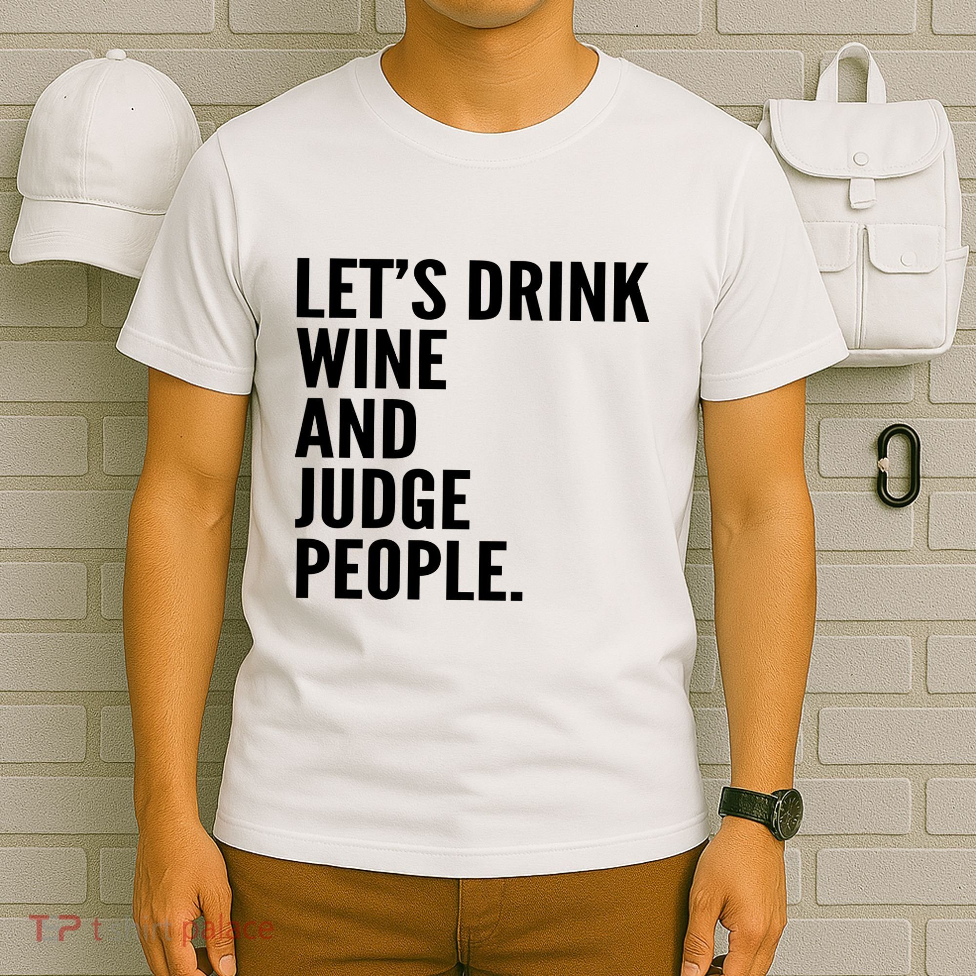 Let’S Drink Wine And Judge People T-Shirt