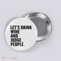 Let’S Drink Wine And Judge People Button thumb 0