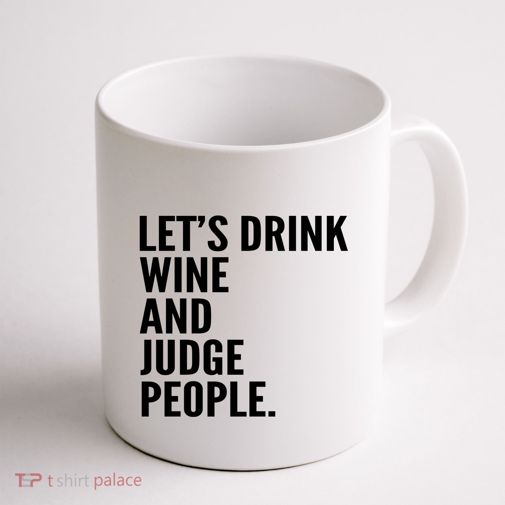 Let’S Drink Wine And Judge People Coffee Mug