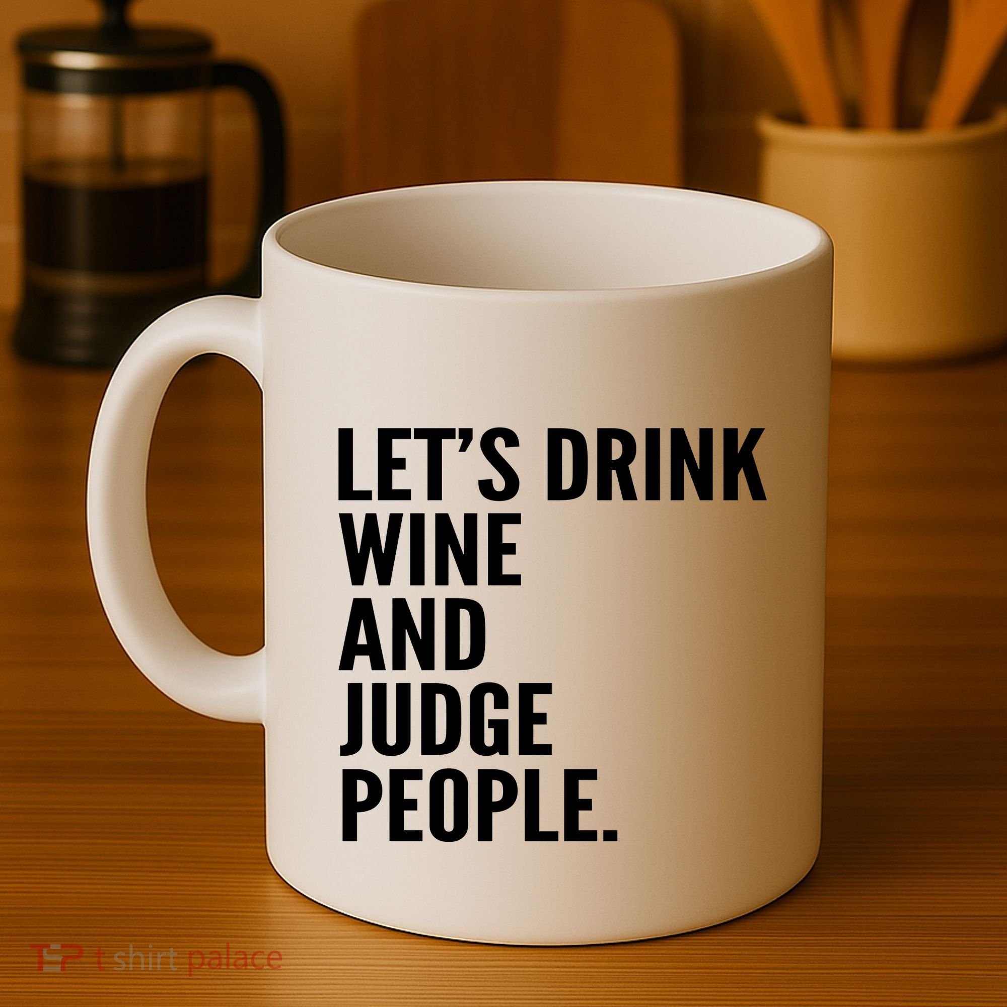 Let’S Drink Wine And Judge People Coffee Mug