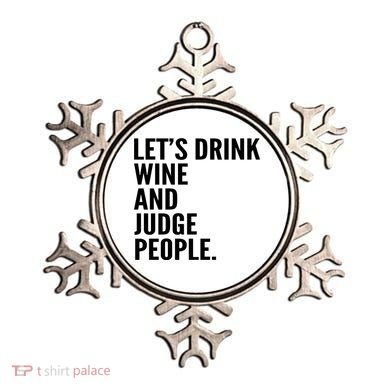 Let’S Drink Wine And Judge People Ornament