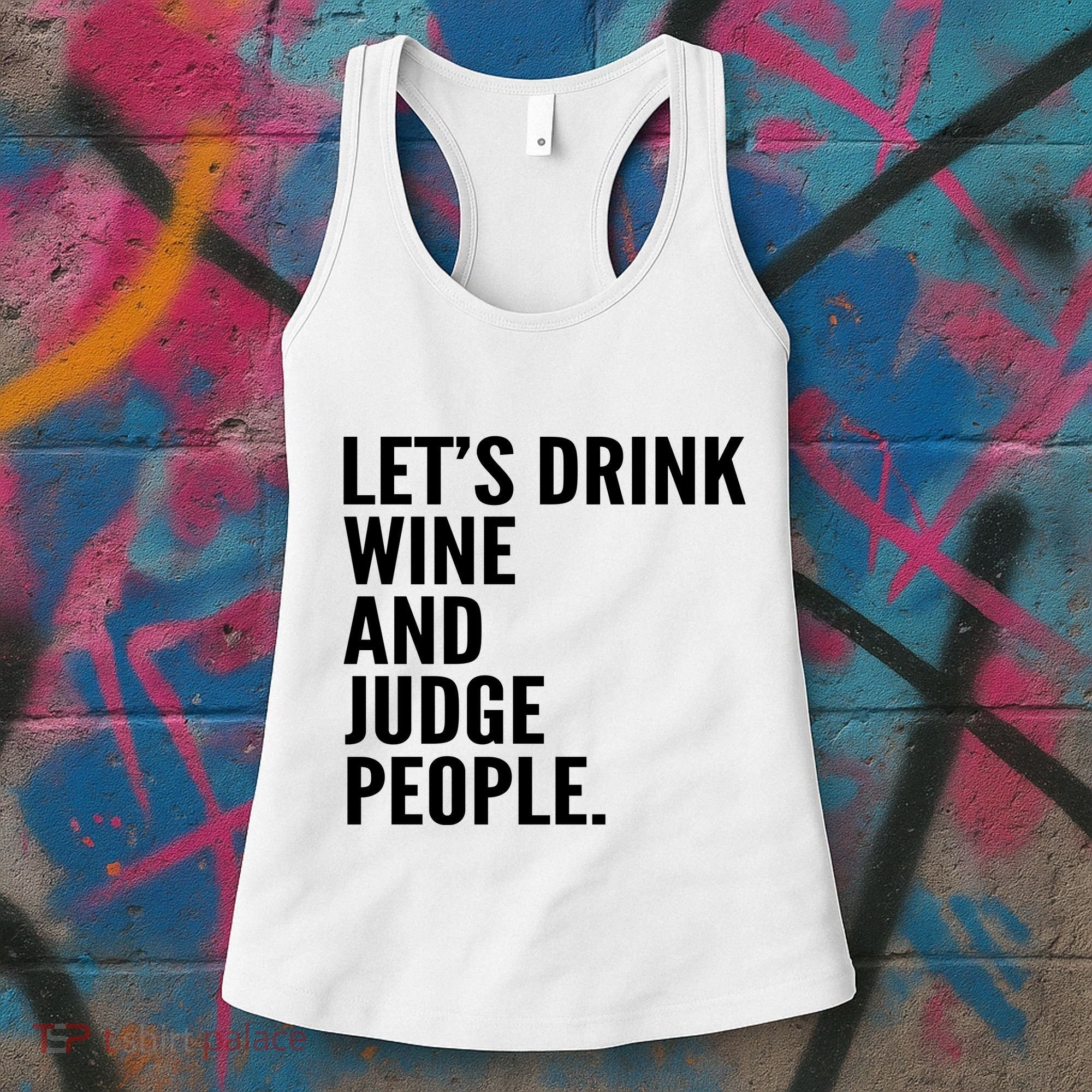 Let’S Drink Wine And Judge People Women's Tank Top