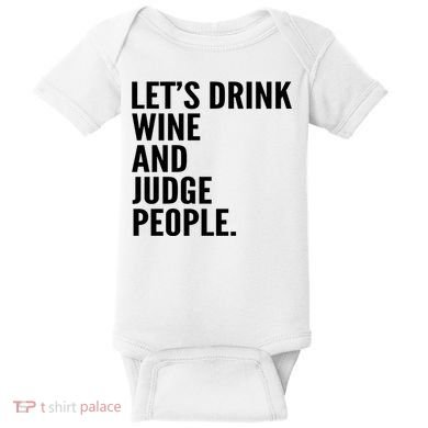 Let’S Drink Wine And Judge People Baby Bodysuit