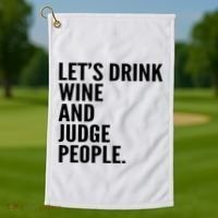 Let’S Drink Wine And Judge People Golf Towel thumb 1
