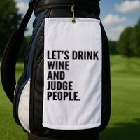 Let’S Drink Wine And Judge People Golf Towel thumb 2