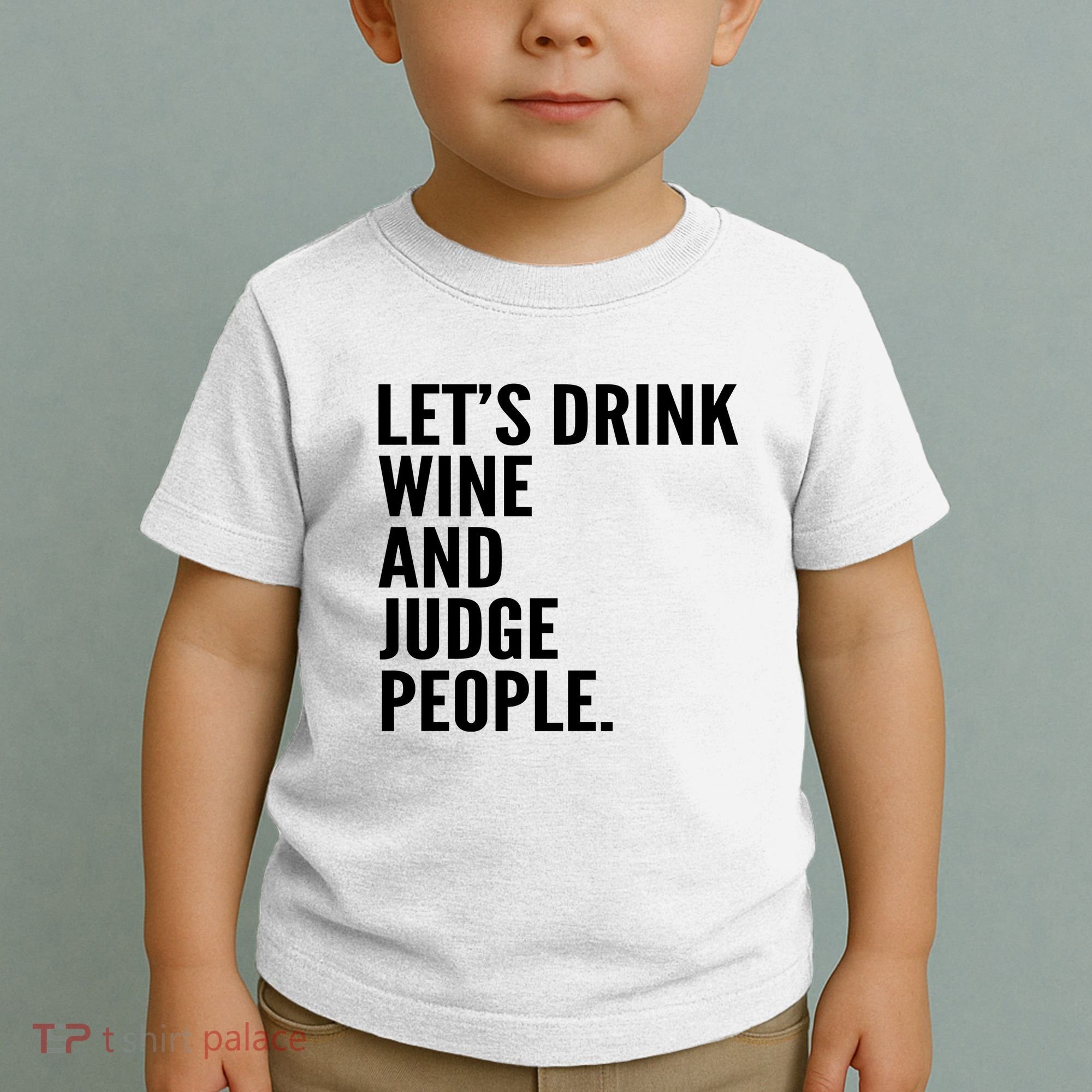 Let’S Drink Wine And Judge People Toddler T-Shirt