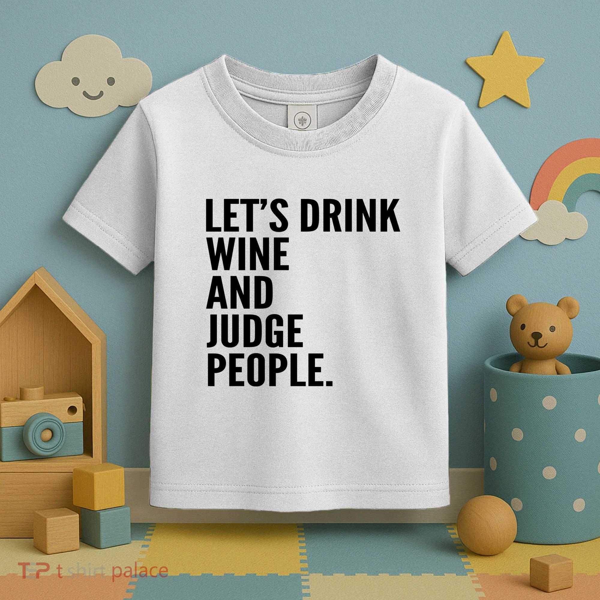 Let’S Drink Wine And Judge People Toddler T-Shirt