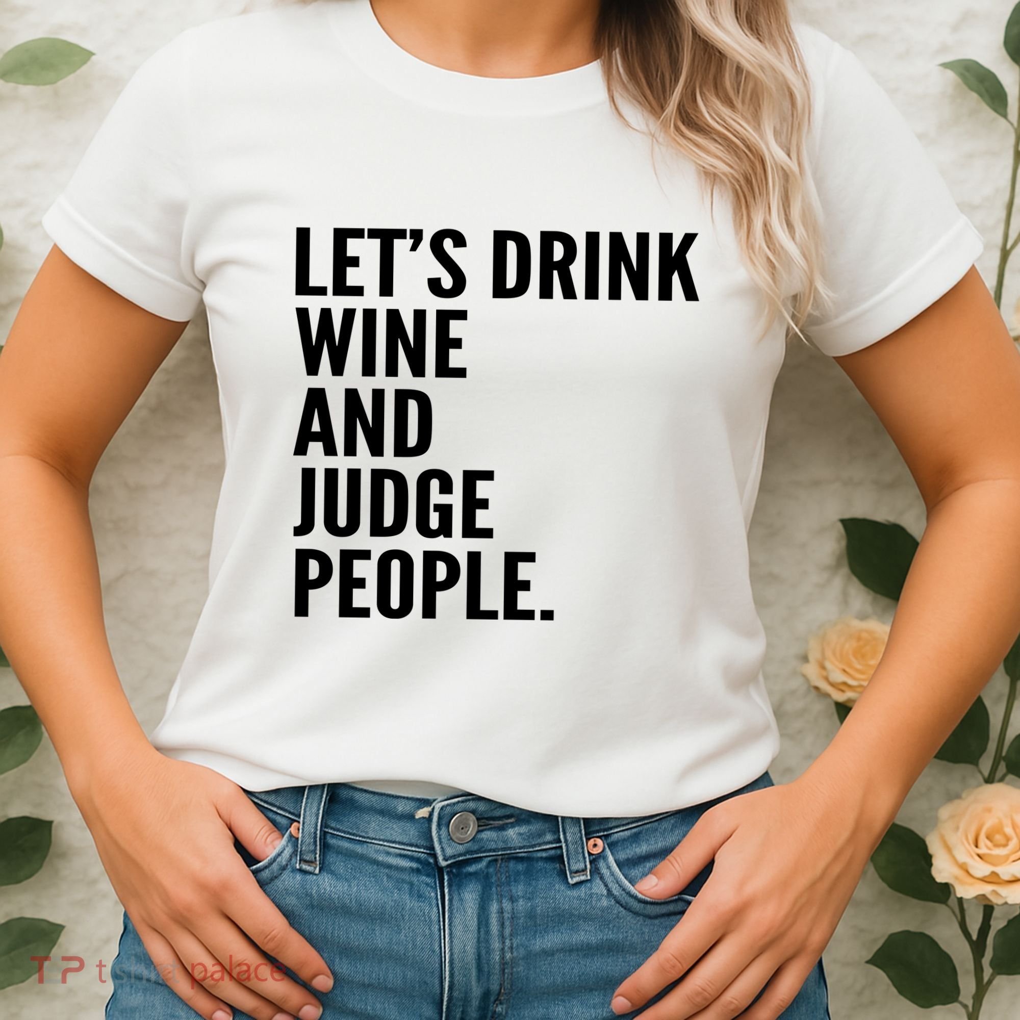 Let’S Drink Wine And Judge People Women's T-Shirt