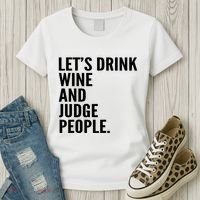 Let’S Drink Wine And Judge People Women's T-Shirt thumb 3