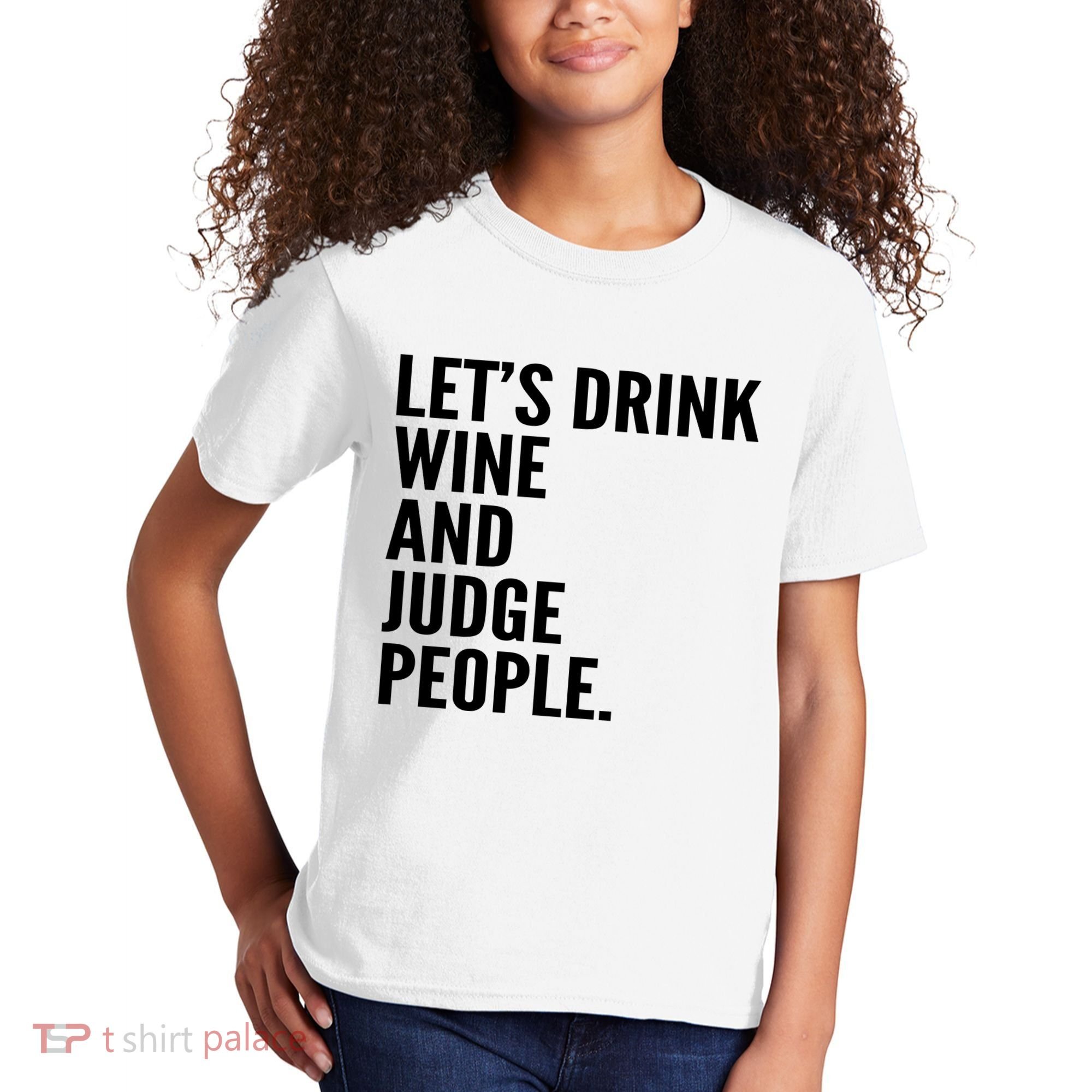 Let’S Drink Wine And Judge People Kids T-Shirt