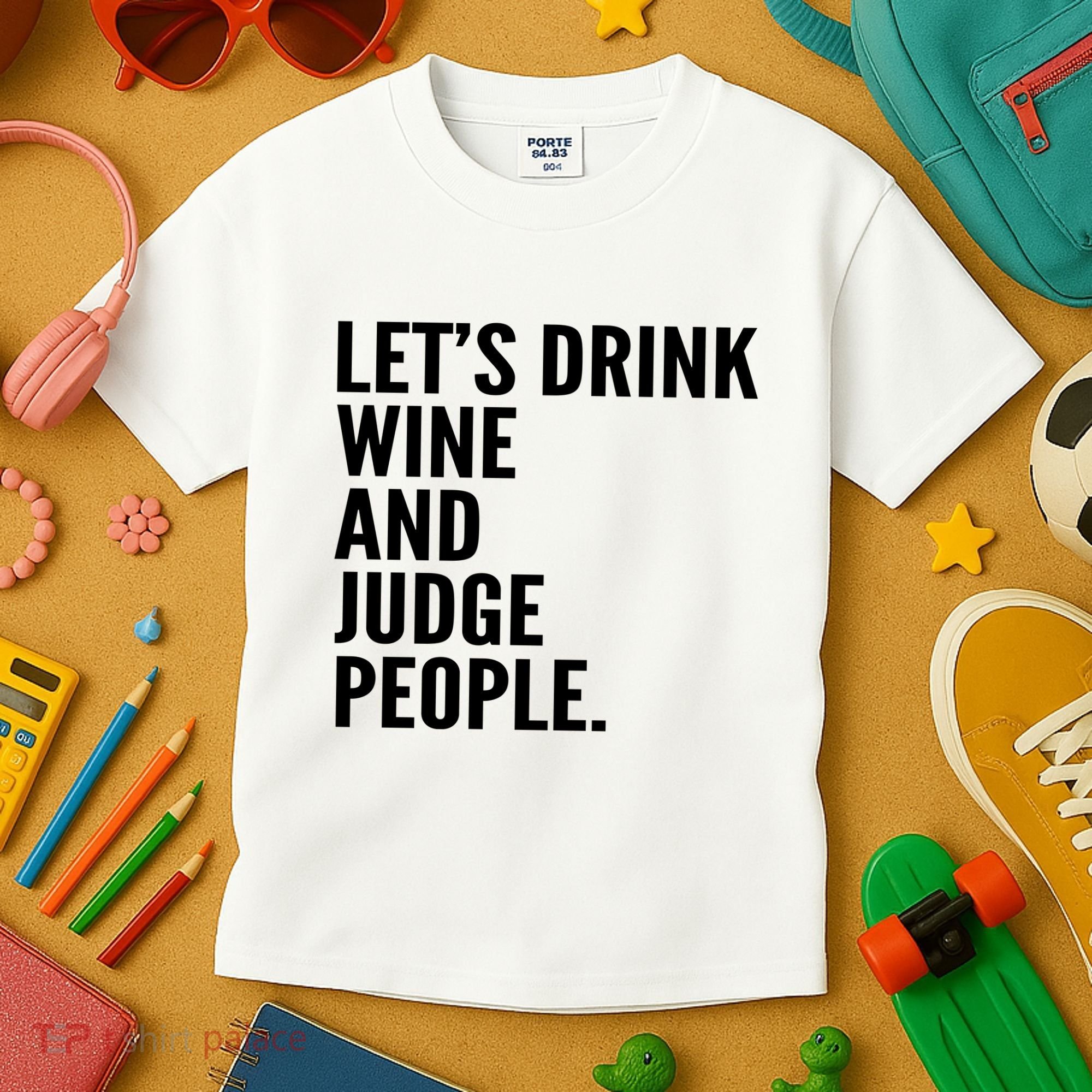 Let’S Drink Wine And Judge People Kids T-Shirt