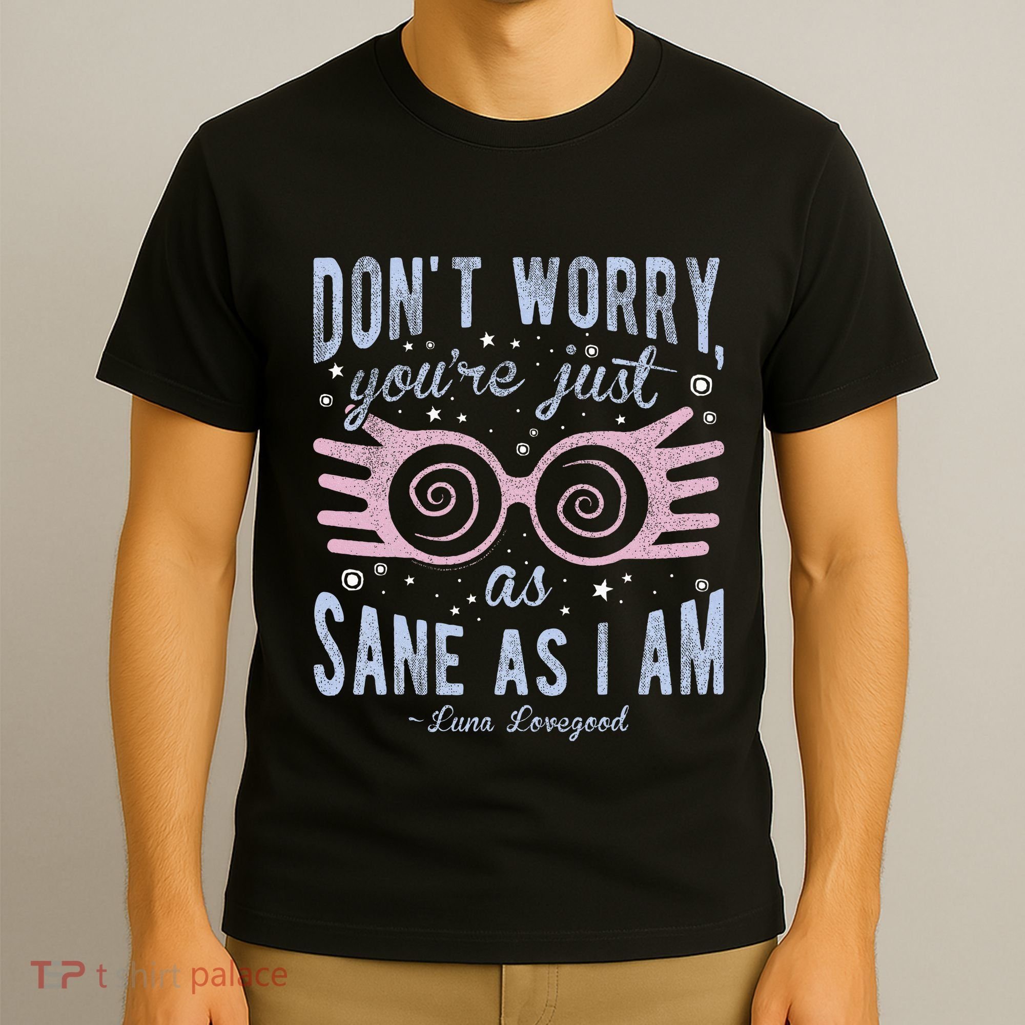 Luna Dont Worry Youre Just As Sane As I Am T-Shirt