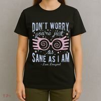 Luna Dont Worry Youre Just As Sane As I Am T-Shirt thumb 4