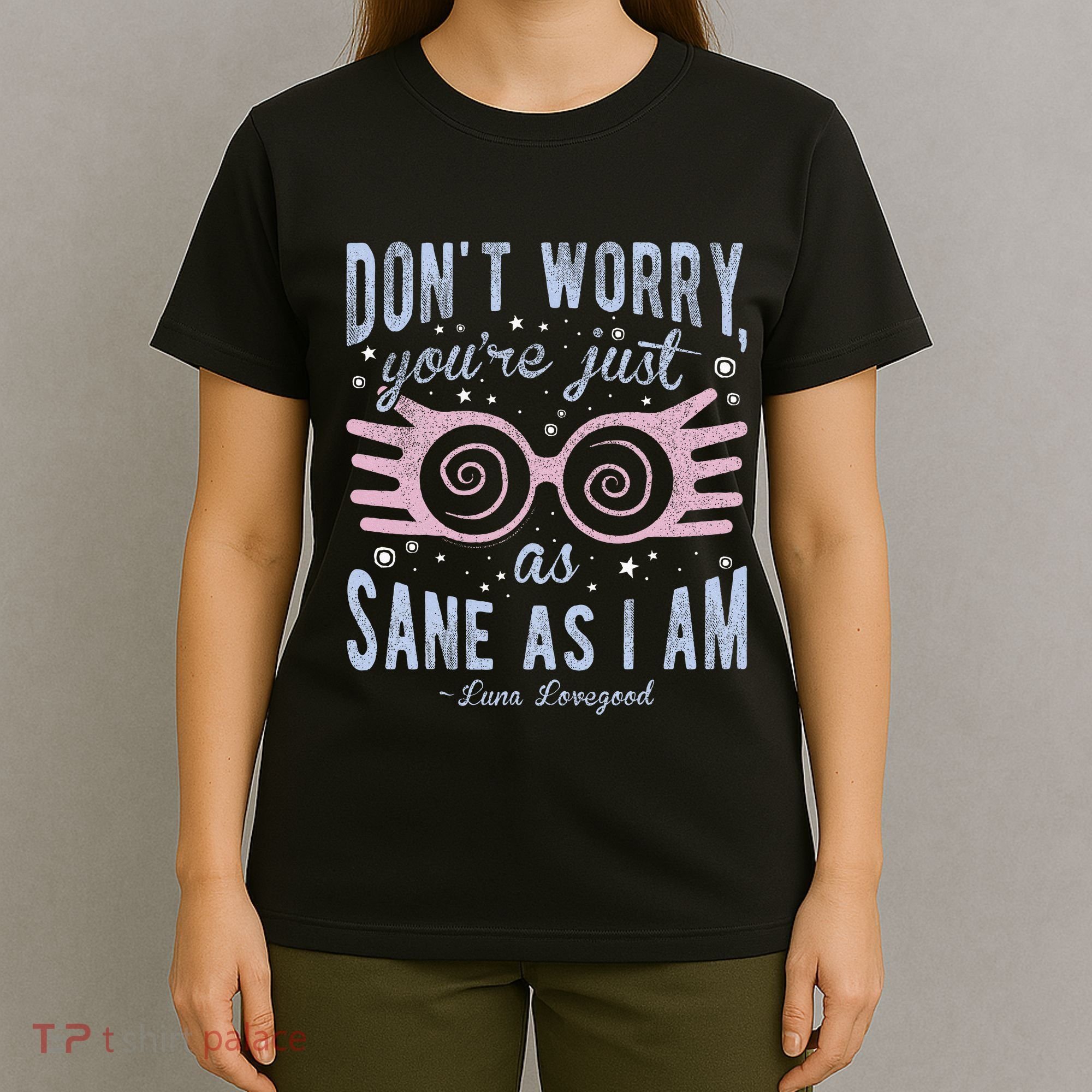 Luna Dont Worry Youre Just As Sane As I Am T-Shirt
