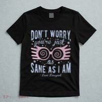 Luna Dont Worry Youre Just As Sane As I Am T-Shirt thumb 5