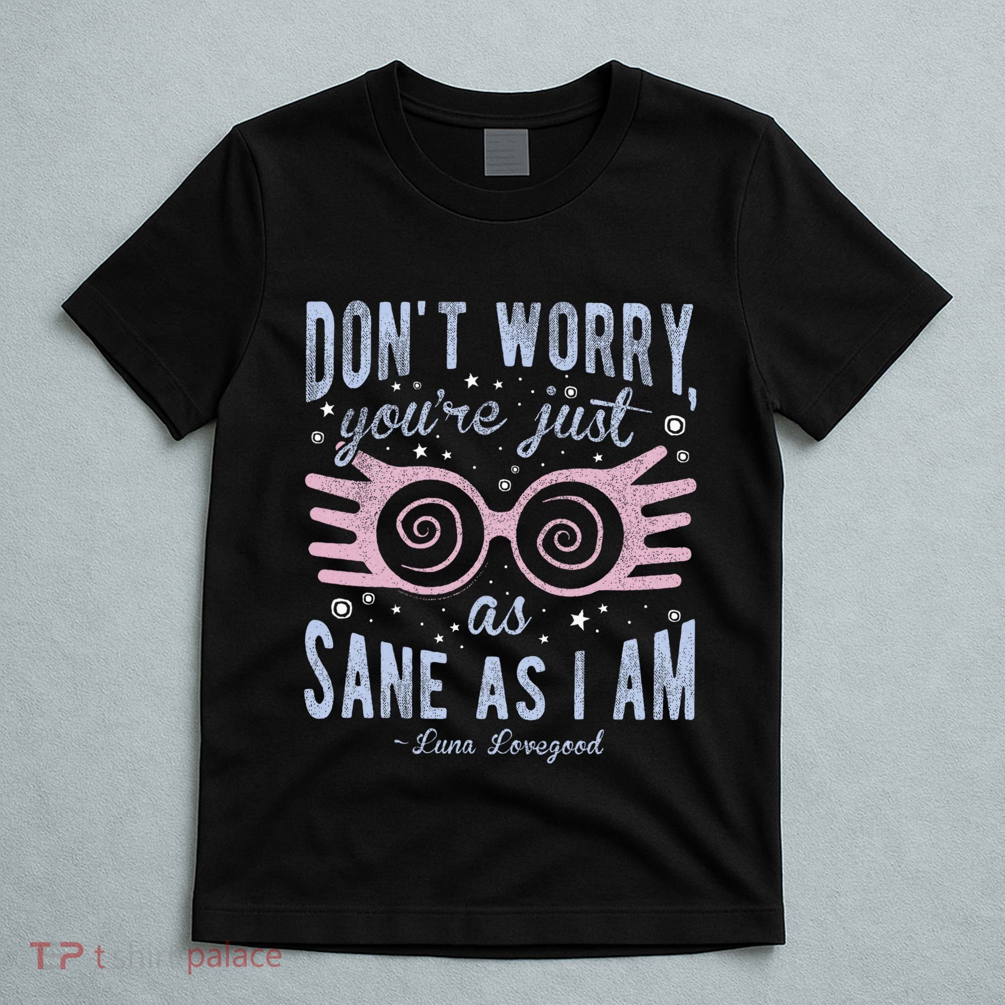 Luna Dont Worry Youre Just As Sane As I Am T-Shirt