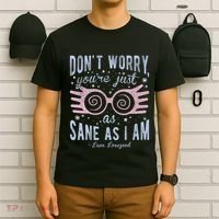 Luna Dont Worry Youre Just As Sane As I Am T-Shirt thumb 6