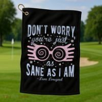 Luna Dont Worry Youre Just As Sane As I Am Golf Towel thumb 1