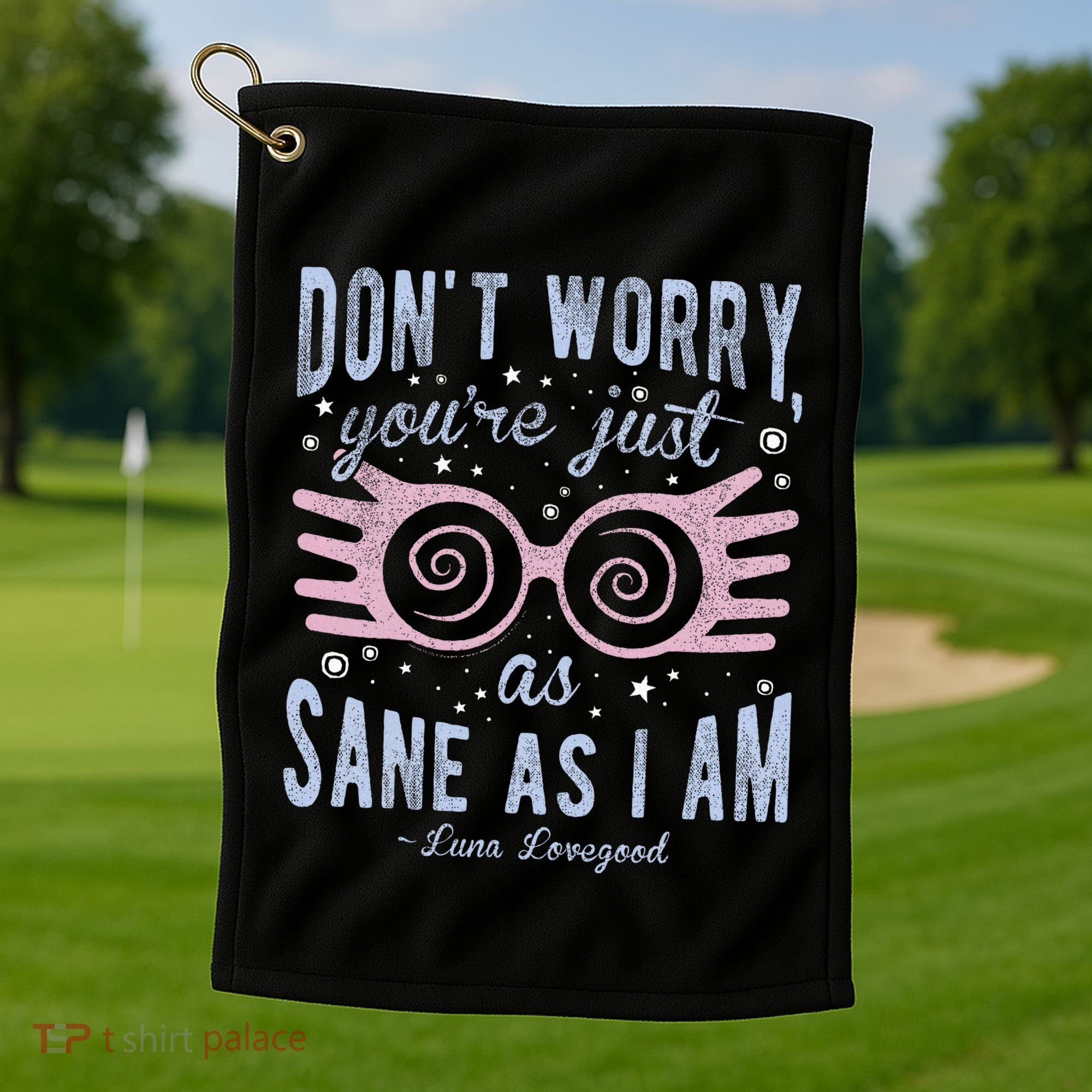 Luna Dont Worry Youre Just As Sane As I Am Golf Towel