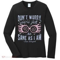 Luna Dont Worry Youre Just As Sane As I Am Women's Long Sleeve Shirt thumb 0