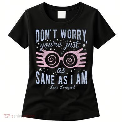 Luna Dont Worry Youre Just As Sane As I Am Women's T-Shirt
