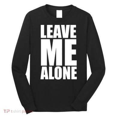 Leave Me Alone Long Sleeve Shirt
