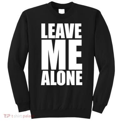 Leave Me Alone Sweatshirt