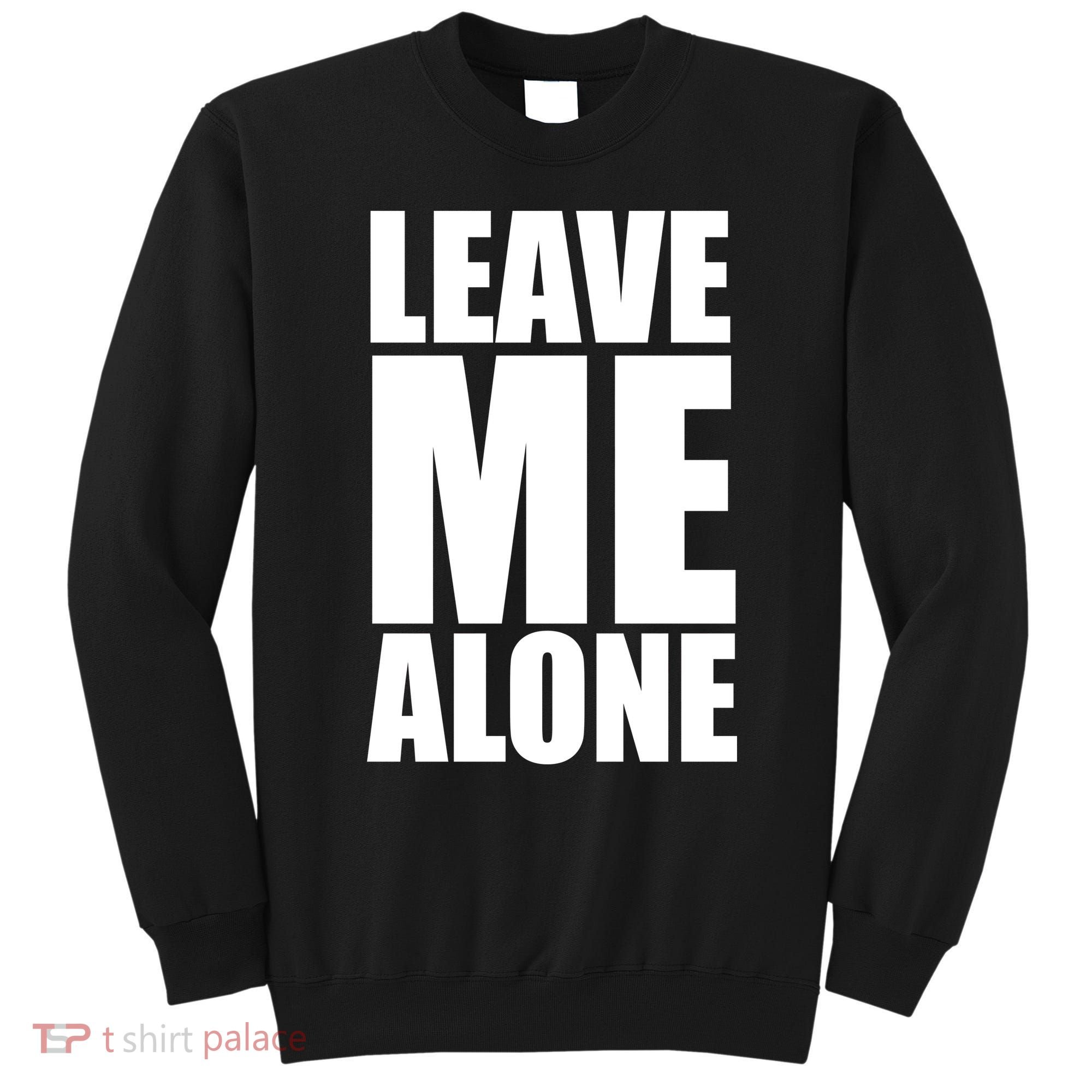 Leave Me Alone Sweatshirt