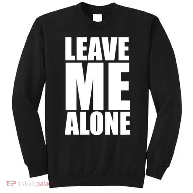 Leave Me Alone Sweatshirt