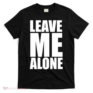 Leave Me Alone T-Shirt
