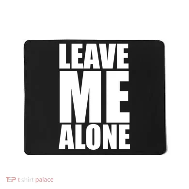 Leave Me Alone Mousepad