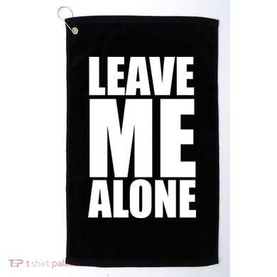 Leave Me Alone Golf Towel