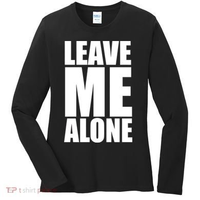 Leave Me Alone Women's Long Sleeve Shirt
