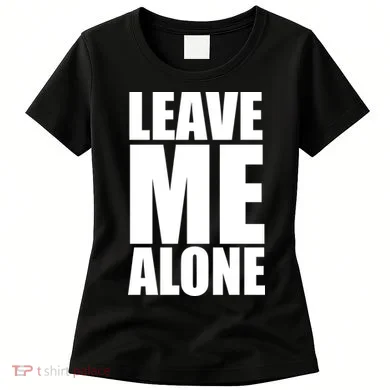 Leave Me Alone Women's T-Shirt