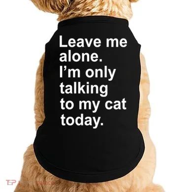 Leave Me Alone Talking To Cat Doggie Tank