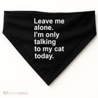 Leave Me Alone Talking To Cat USA-Made Doggie Bandana thumb 0