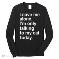 Leave Me Alone Talking To Cat Long Sleeve Shirt thumb 0