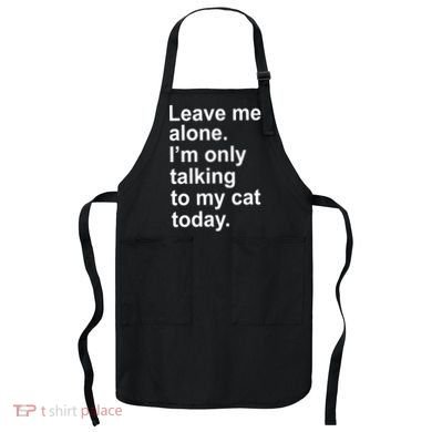 Leave Me Alone Talking To Cat Apron