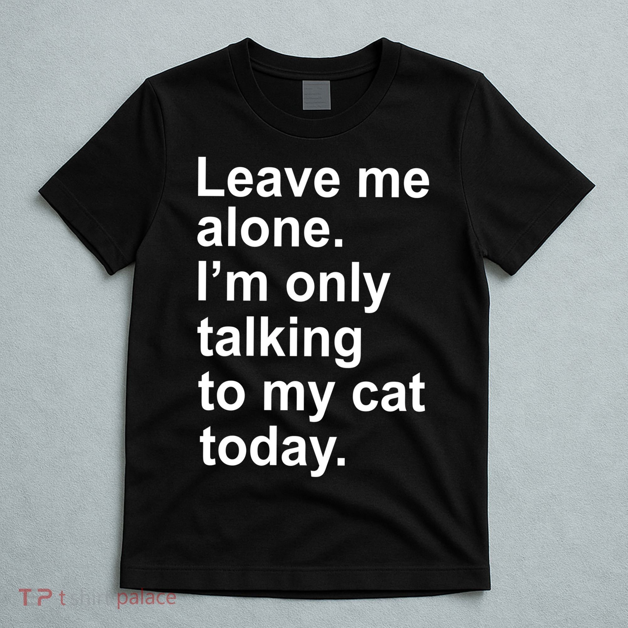 Leave Me Alone Talking To Cat T-Shirt