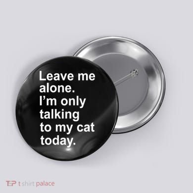 Leave Me Alone Talking To Cat Button